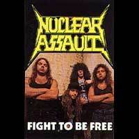 Nuclear Assault : Fight to Be Free